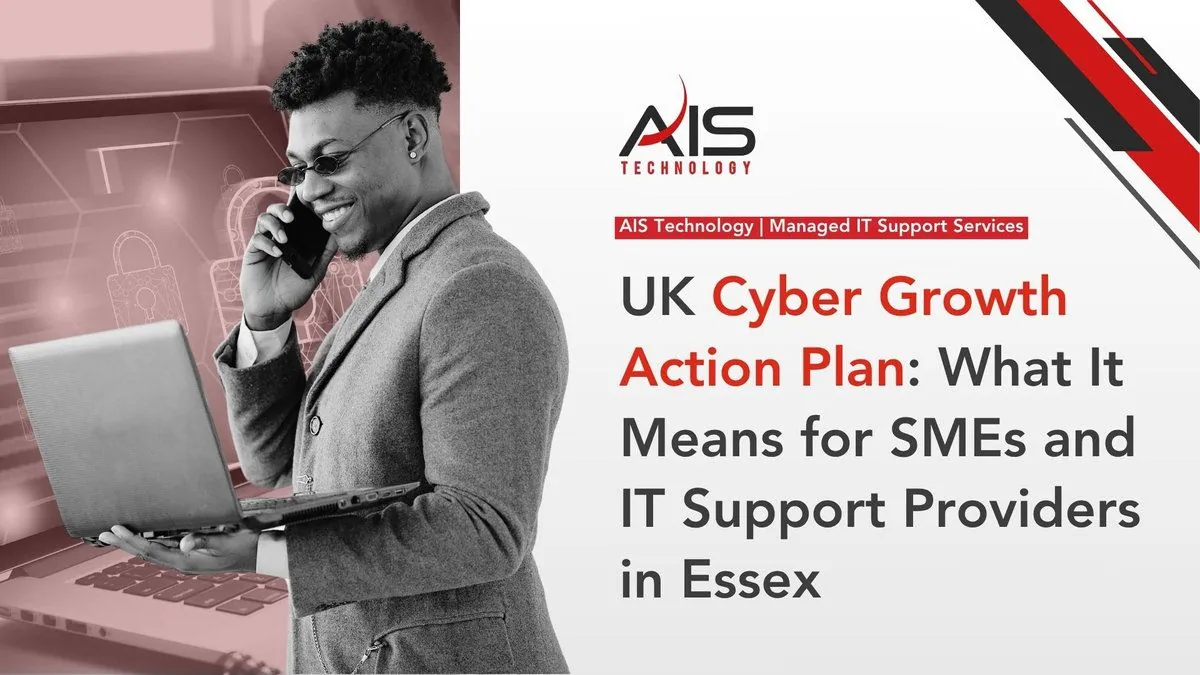 UK Cyber Growth Action Plan: What It Means for SMEs and IT Support Providers in Essex